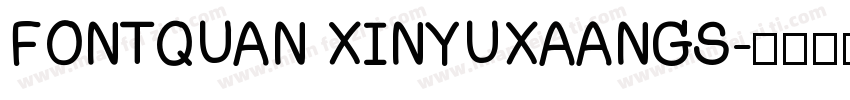 FONTQUAN XINYUXAANGS字体转换